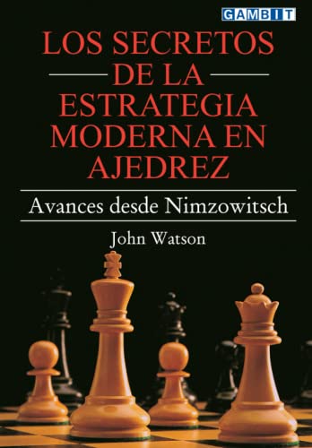 Los secretos de la estrategia moderna en ajedrez: Avances desde Nimzowitsch von Gambit Publications